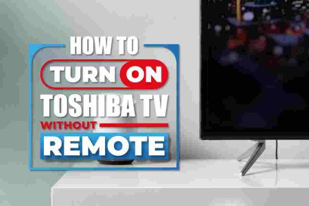 How To Control Your Toshiba TV Without A Remote Step By Step Guide   How To Turn On Toshiba Tv Without Remote 1 450x300 